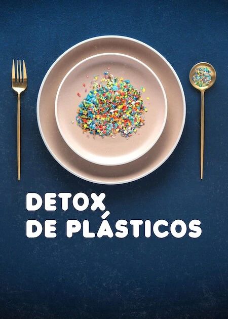 Detox de plásticos: el documental que expone un problema silencioso que ya impacta en nuestra salud